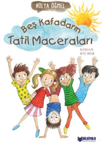 Beş Kafadarın Tatil Maceraları | Hülya Öğmel | Bilgiyolu Yayınları