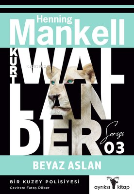 Beyaz Aslan - Kurt Wallander Serisi 3 | Henning Mankell | Ayrıksı