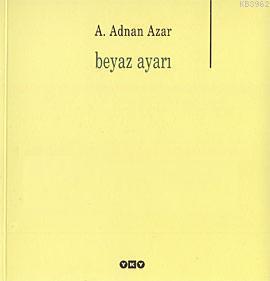 Beyaz Ayarı | A. Adnan Azar | Yapı Kredi Yayınları ( YKY )