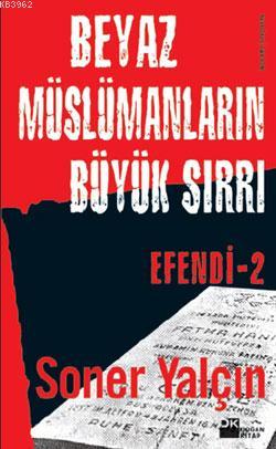 Beyaz Müslümanların Büyük Sırrı; Efendi-2 | Soner Yalçın | Doğan Kitap