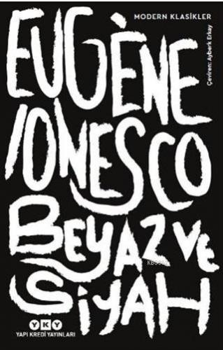 Beyaz ve Siyah | Eugene Ionesco | Yapı Kredi Yayınları ( YKY )