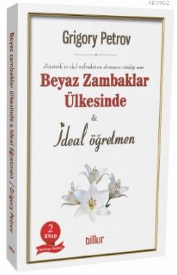 Beyaz Zambaklar Ülkesinde; İdeal Öğretmen | Gregory Petrov | Billur Ya