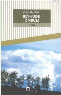 Beyhude Ömrüm | Mustafa Kutlu | Dergah Yayınları