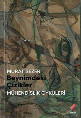 Beynimdeki Çizikler;Mühendilik Öyküleri | Murat Sezer | Klaros Yayınla