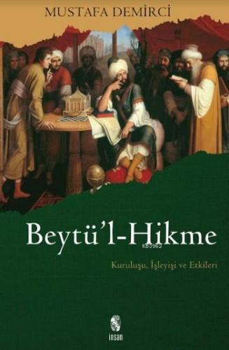 Beytü'l-Hikme; Kuruluşu, İşleyişi ve Etkileri | Mustafa Demirci | İnsa