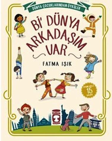 Bi' Dünya Arkadaşım Var; Dünya Çocuklarından Öyküler | Fatma Işık | Ti