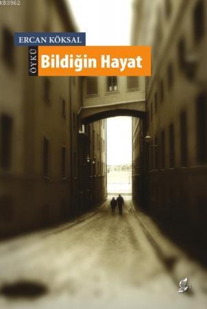 Bildiğin Hayat | Ercan Köksal | Okur Kitaplığı Yayınları