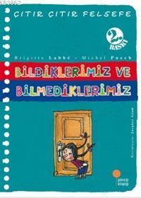 Bildiklerimiz ve Bilmediklerimiz; Çıtır Çıtır Felsefe 6 | Brigitte Lab