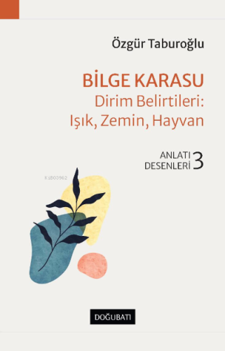 Bilge Karasu – Dirim Belirtileri: Işık, Zemin, Hayvan;Anlatı Desenleri