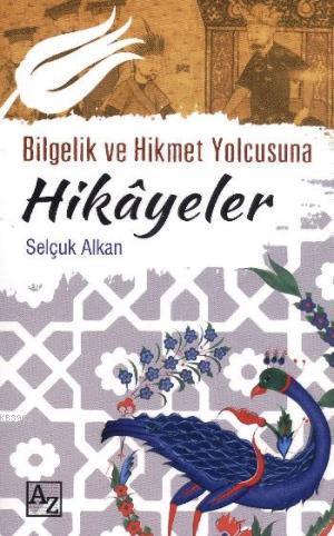 Bilgelik ve Hikmet Yolcusuna Hikayeler | Selçuk Alkan | Az Kitap