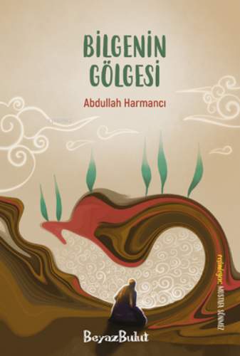 Bilgenin Gölgesi | Abdullah Harmancı | BeyazBulut Kitap