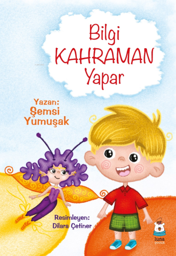 Bilgi Kahraman Yapar | Şemsi Yumuşak | Luna Yayınları