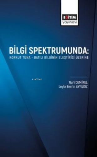 Bilgi Spektrumunda: Korkut Tuna - Batılı Bilginin Eleştirisi Üzerine |