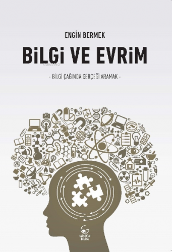 Bilgi ve Evrim ;Bilgi Çağında Gerçeği Aramak | Engin Bermek | Ginko Ki