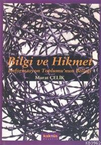 Bilgi ve Hikmet; Enformasyon Toplumu´nun Belleği | Murat Çelik | Kaknü