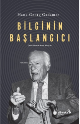 Bilginin Başlangıcı | Hans-Georg Gadamer | Albaraka Yayınları