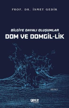 Bilgiye Dayalı Oluşumlar Dom ve Domgil - Lik | İsmet Gedik | Gece Kita