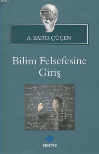 Bilim Felsefesine Giriş | A. Kadir Çüçen | Sentez Yayıncılık