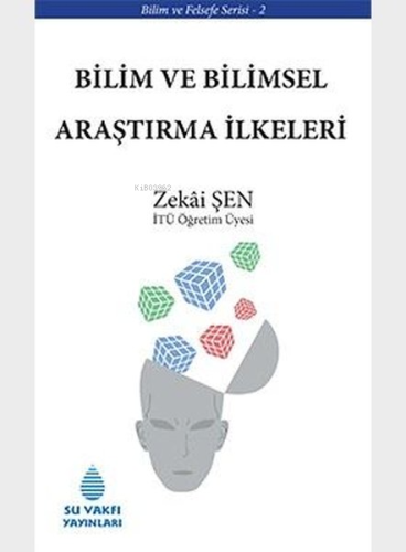 Bilim ve Bilimsel Araştırma İlkeleri | Zekai Şen | Su Vakfı Yayınları