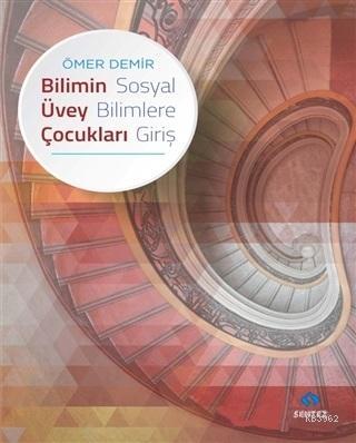 Bilimin Üvey Çocukları - Sosyal Bilimlere Giriş | Ömer Demir | Sentez 