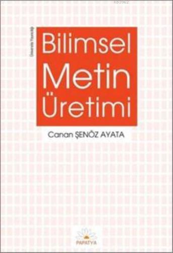 Bilimsel Metin Üretimi | Canan Şenöz Ayata | Papatya Bilim