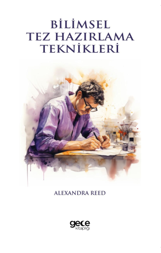 Bilimsel Tez Hazırlama Teknikleri | Alexandra Reed | Gece Kitaplığı Ya