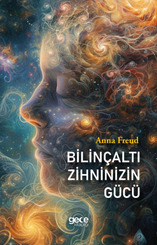 Bilinçaltı Zihninizin Gücü | Anna Freud | Gece Kitaplığı Yayınları