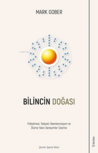 Bilincin Doğası ;Psikokinezi, Telepati, Reenkarnasyon ve Ölüme Yakın D