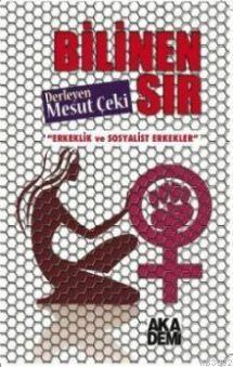 Bilinen Sır; Erkeklik ve Sosyalist Erkekler | Mesut Çeki | Akademi Yay