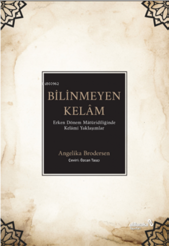 Bilinmeyen Kelâm: ;Erken Dönem Mâtüridîliğinde Kelâmî | Angelika Brode