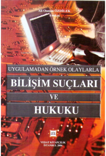 Bilişim Suçları ve Hukuku | Ali Osman Özdilek | Vedat Kitapçılık