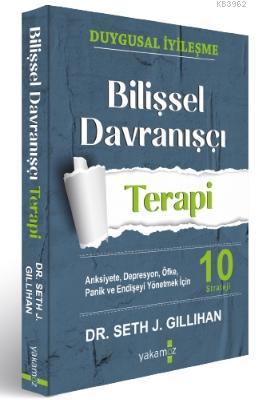 Bilişsel Davranışçı Terapi | Seth J. Gillihan | Yakamoz Yayınları