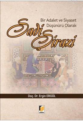 Bir Adalet ve Siyaset Düşünürü Olarak Sadi Şirazi | Ergin Ergül | Adal