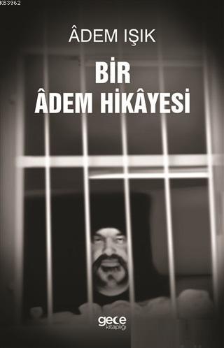 Bir Adem Hikayesi | Adem Işık | Gece Kitaplığı Yayınları