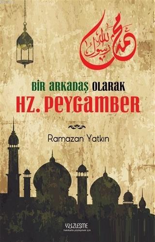 Bir Arkadaş Olarak Hz. Peygamber | Ramazan Yatkın | Yüzleşme Yayınları