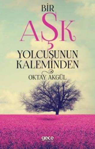 Bir Aşk Yolcusunun Kaleminden | Oktay Akgül | Gece Kitaplığı Yayınları