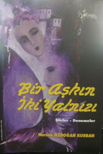 Bir Aşkın İki Yalnızı-Şiirler Denemeler | Nursen Özdoğan Kurban | Kült