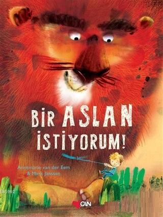 Bir Aslan İstiyorum | Annemarie van der Eem | Can Çocuk Yayınları