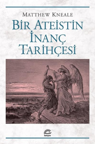 Bir Ateistin İnanç Tarihçesi | Matthew Kneale | İletişim Yayınları