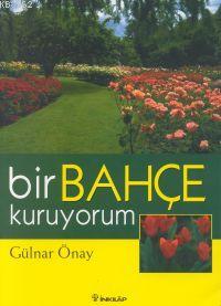 Bir Bahçe Kuruyorum | Gülnar Önay | İnkılâp Kitabevi