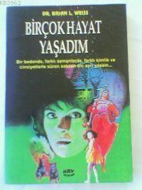 Bir Çok Hayat Yaşadım | Brian L. Weiss | Say Yayınları