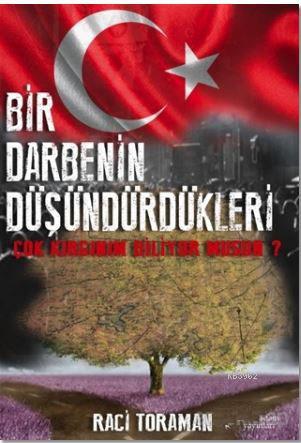 Bir Darbenin Düşündürdükleri; Çok Kırgınım Biliyor Musun? | Raci Toram