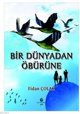 Bir Dünyadan Öbürüne | Fidan Çolak | Can Yayınları (Ali Adil Atalay)