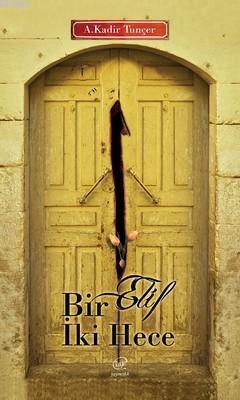 Bir Elif İki Hece | A. Kadir Tunçer | Çizge Yayıncılık