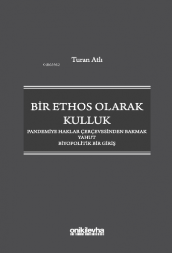 Bir Ethos Olarak Kulluk ;Pandemiye Haklar Çerçevesinden Bakmak Yahut B