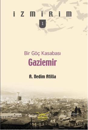 Bir Göç Kasabası Gaziemir | A. Nedim Atilla | Heyamola Yayınları