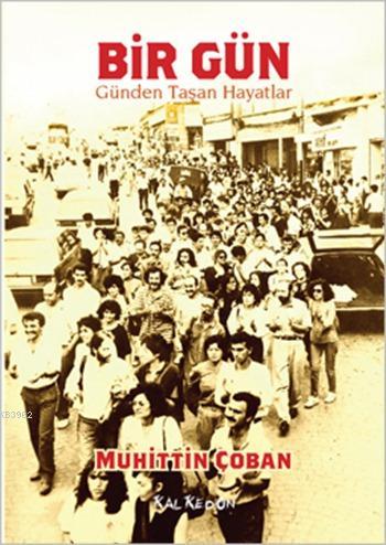 Bir Gün - Günden Taşan Hayatlar | Muhittin Çoban | Kalkedon Yayıncılık