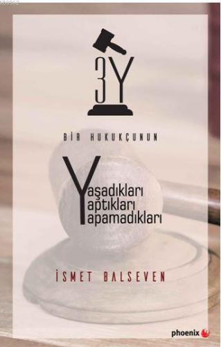 Bir Hukukçunun Yaşadıkları Yaptıkları Yapamadıkları | İsmet Balseven |