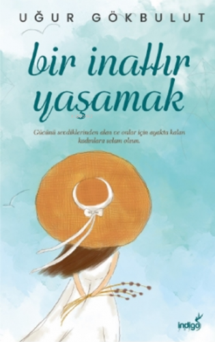 Bir İnattır Yaşamak | Uğur Gökbulut | İndigo Kitap