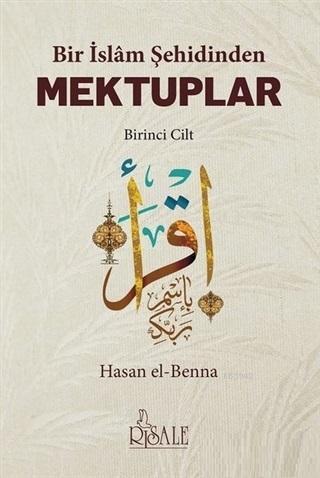 Bir İslam Şehidinden Mektuplar - 1 | Hasan El Benna | Risale Yayınları